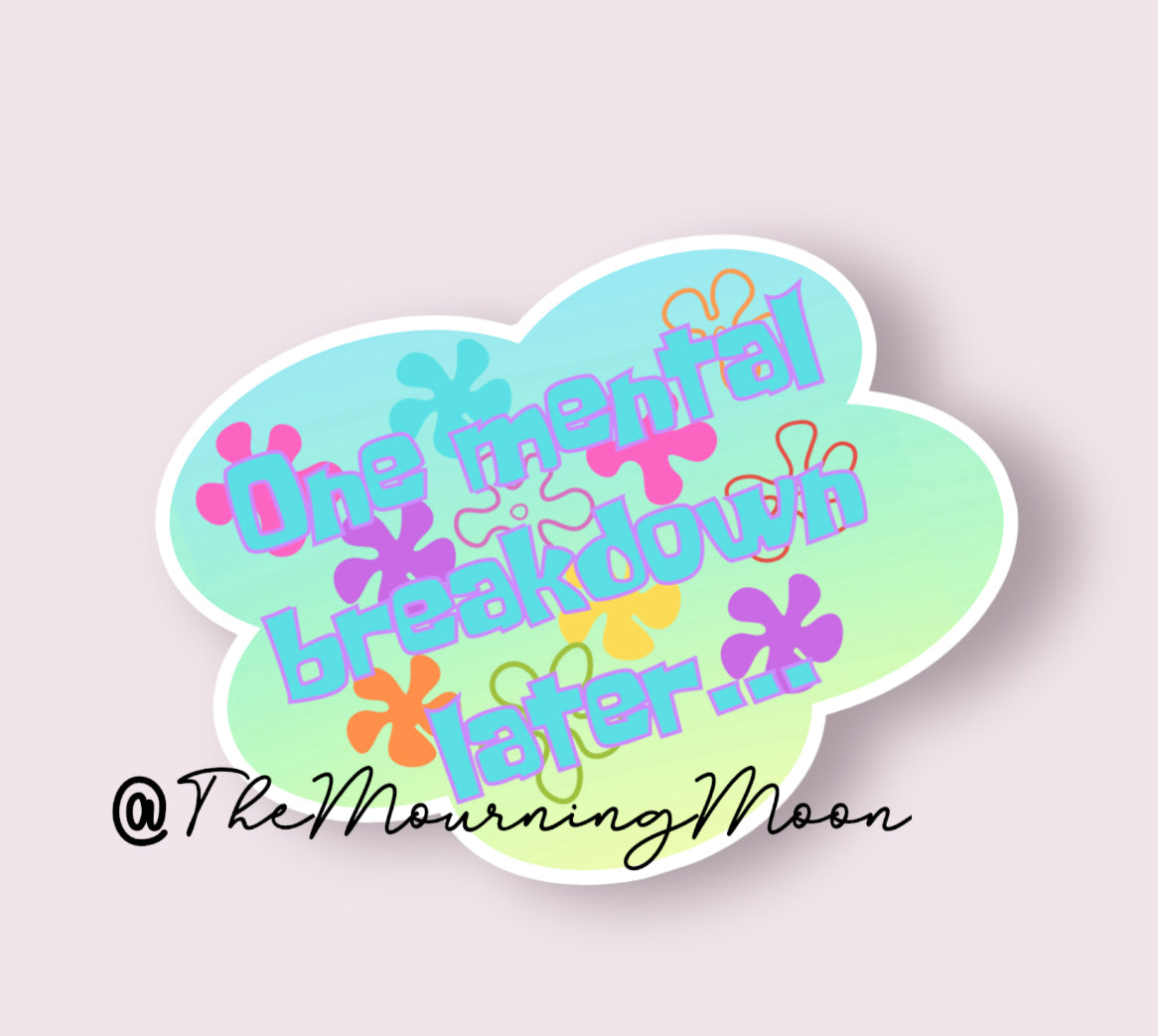 One mental breakdown later sticker
