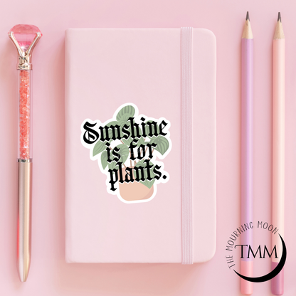 Sunshine is for plants sticker
