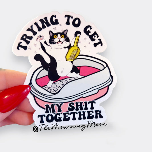 Trying to get my shit together sticker