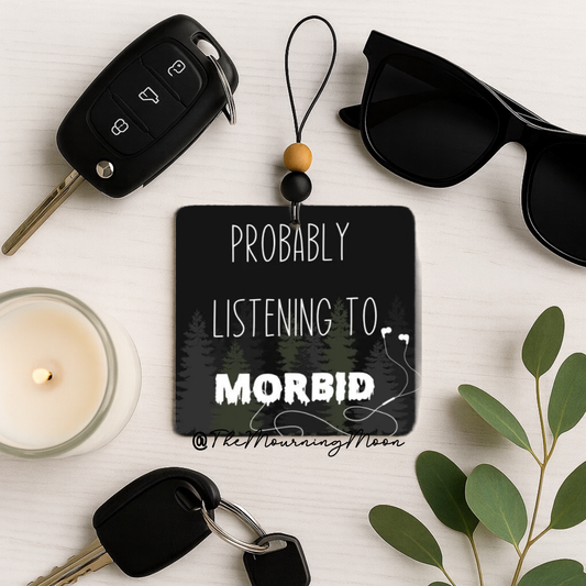 Probably listening to morbid air freshener