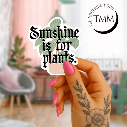 Sunshine is for plants sticker