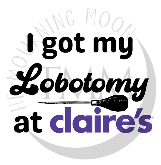I got my lobotomy at Claire’s png digital download
