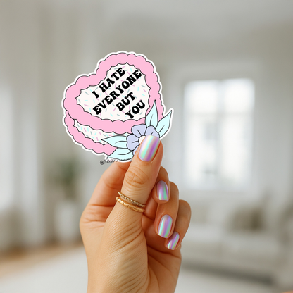 I hate everyone but you sticker