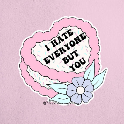 I hate everyone but you sticker