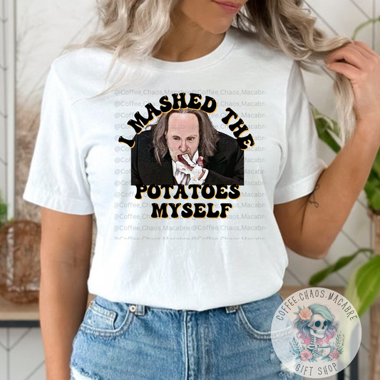 I mashed the potatoes tee shirt mc