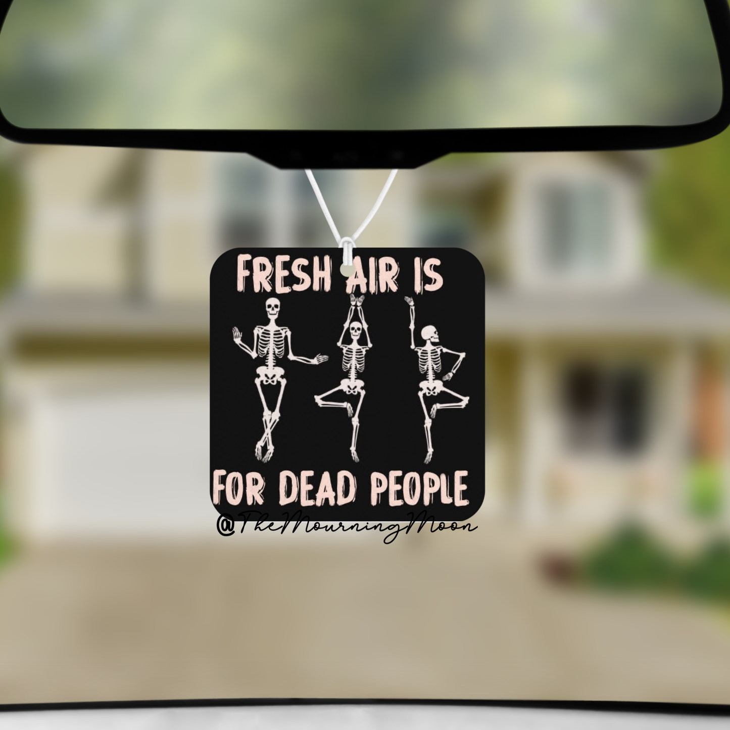 Fresh air is for dead people air freshener