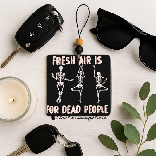 Fresh air is for dead people air freshener