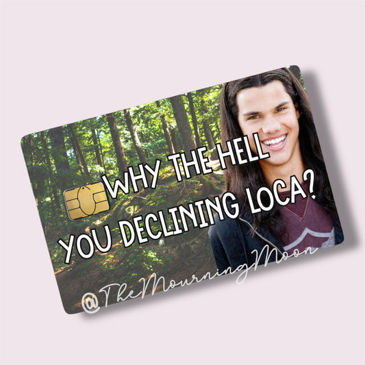 Why the hell you declining loca credit card skin