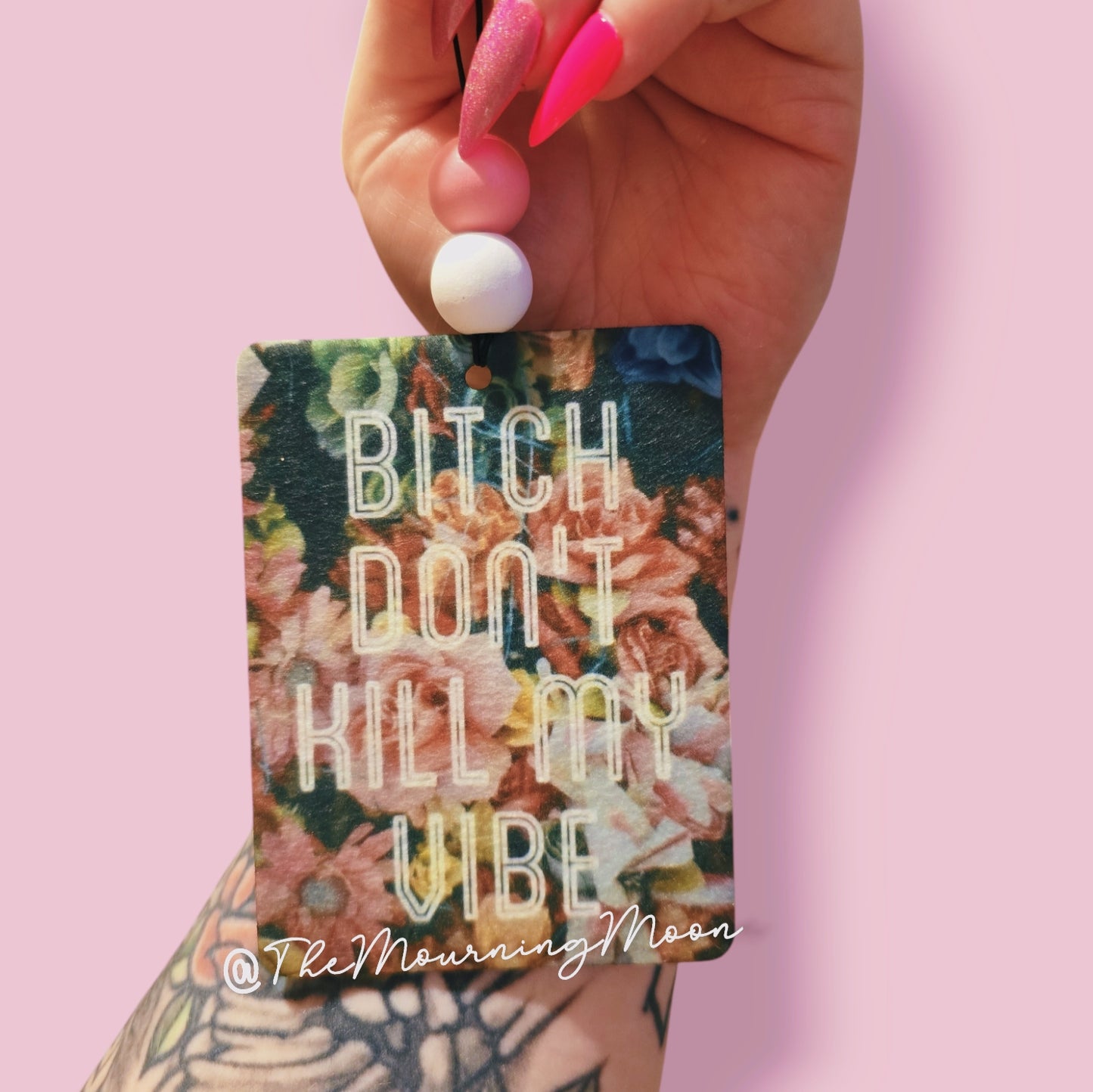 Bitch don't kill my vibe air freshener